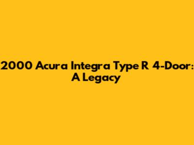 2000 Acura Integra Type R 4-Door: A Legacy