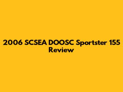 2006 SCSEA DOOSC Sportster 155 Review