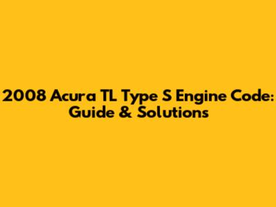 2008 Acura TL Type S Engine Code: Guide & Solutions