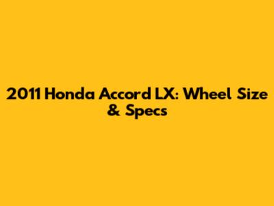 2011 Honda Accord LX: Wheel Size & Specs