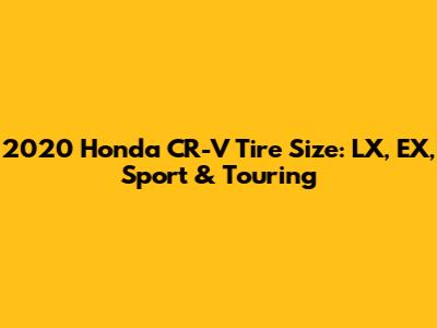 2020 Honda CR-V Tire Size: LX, EX, Sport & Touring