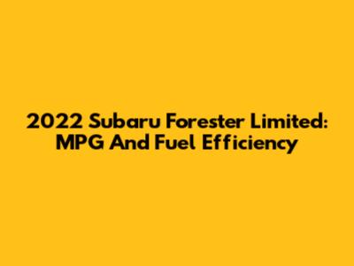 2022 Subaru Forester Limited: MPG And Fuel Efficiency