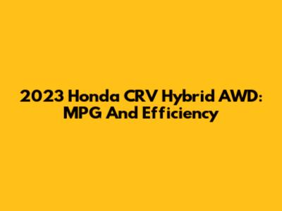 2023 Honda CRV Hybrid AWD: MPG And Efficiency