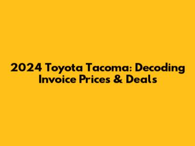 2024 Toyota Tacoma: Decoding Invoice Prices & Deals