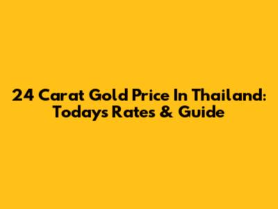 24 Carat Gold Price In Thailand: Today's Rates & Guide