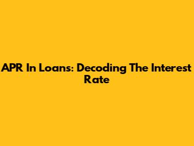 APR In Loans: Decoding The Interest Rate
