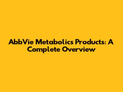 AbbVie Metabolics Products: A Complete Overview