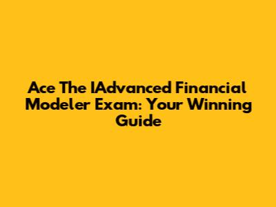 Ace The IAdvanced Financial Modeler Exam: Your Winning Guide
