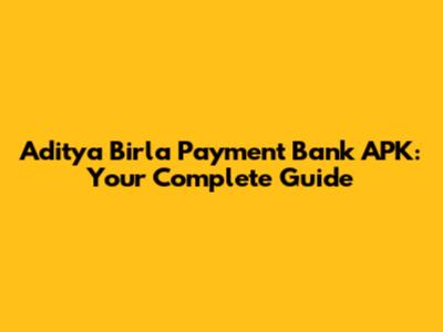 Aditya Birla Payment Bank APK: Your Complete Guide
