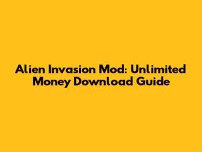 Alien Invasion Mod: Unlimited Money Download Guide