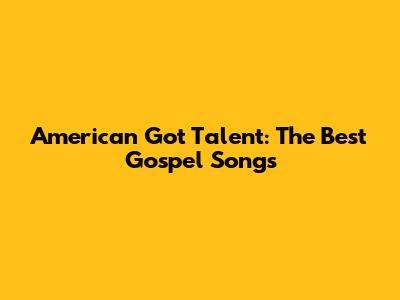 American Got Talent: The Best Gospel Songs