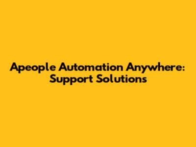 Apeople Automation Anywhere: Support Solutions