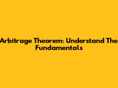 Arbitrage Theorem: Understand The Fundamentals