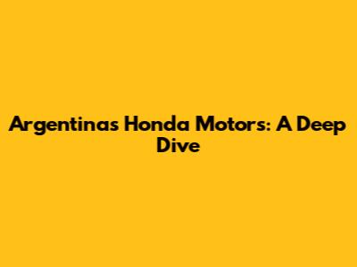 Argentina's Honda Motors: A Deep Dive