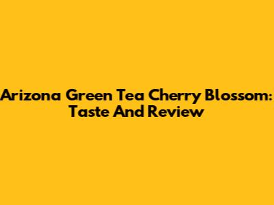Arizona Green Tea Cherry Blossom: Taste And Review