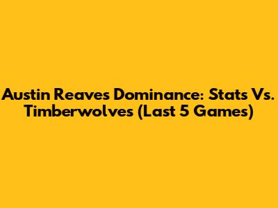 Austin Reaves' Dominance: Stats Vs. Timberwolves (Last 5 Games)