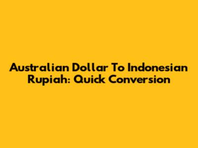 Australian Dollar To Indonesian Rupiah: Quick Conversion
