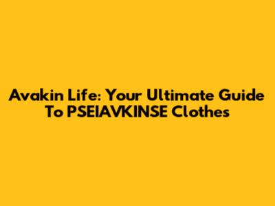 Avakin Life: Your Ultimate Guide To PSEIAVKINSE Clothes