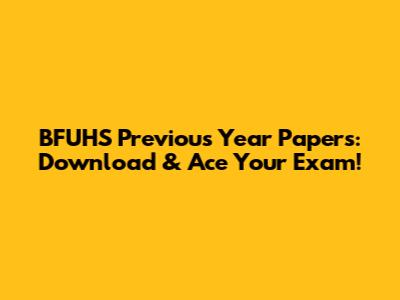 BFUHS Previous Year Papers: Download & Ace Your Exam!