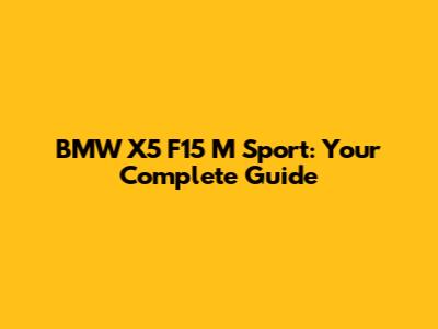 BMW X5 F15 M Sport: Your Complete Guide