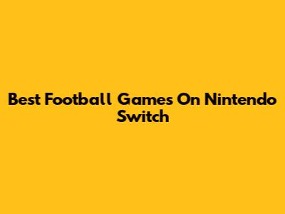 Best Football Games On Nintendo Switch