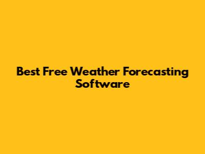 Best Free Weather Forecasting Software