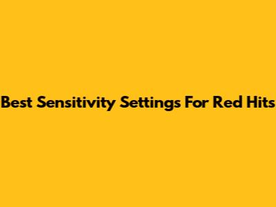 Best Sensitivity Settings For Red Hits