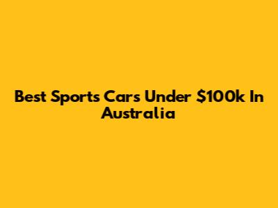Best Sports Cars Under $100k In Australia