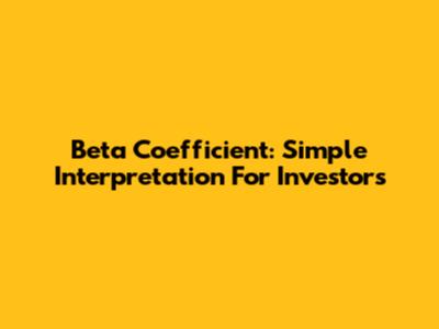 Beta Coefficient: Simple Interpretation For Investors