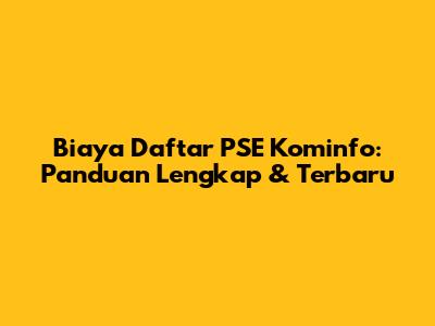 Biaya Daftar PSE Kominfo: Panduan Lengkap & Terbaru
