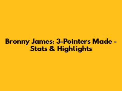 Bronny James: 3-Pointers Made - Stats & Highlights