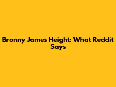 Bronny James Height: What Reddit Says