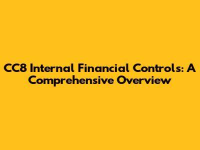 CC8 Internal Financial Controls: A Comprehensive Overview