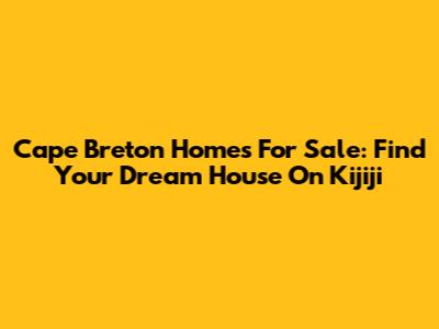 Cape Breton Homes For Sale: Find Your Dream House On Kijiji