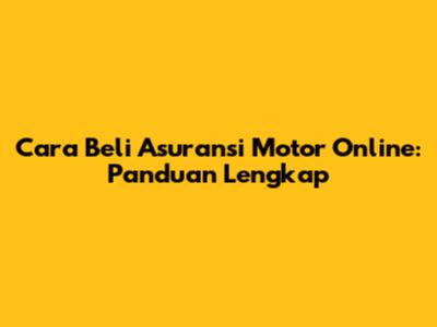 Cara Beli Asuransi Motor Online: Panduan Lengkap