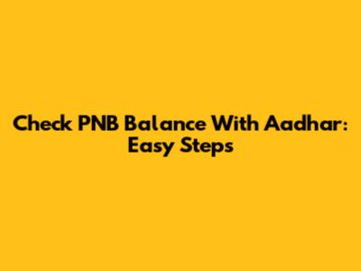 Check PNB Balance With Aadhar: Easy Steps