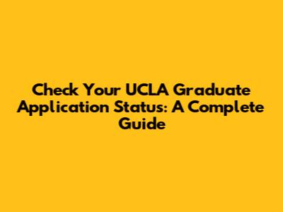 Check Your UCLA Graduate Application Status: A Complete Guide