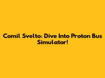 Comil Svelto: Dive Into Proton Bus Simulator!