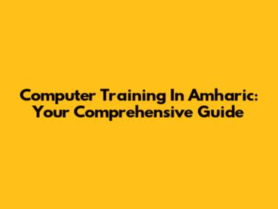 Computer Training In Amharic: Your Comprehensive Guide