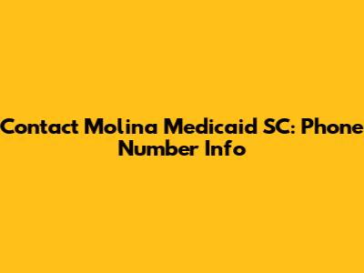 Contact Molina Medicaid SC: Phone Number Info