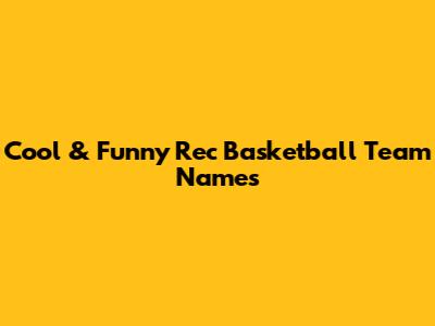 Cool & Funny Rec Basketball Team Names