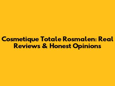 Cosmetique Totale Rosmalen: Real Reviews & Honest Opinions