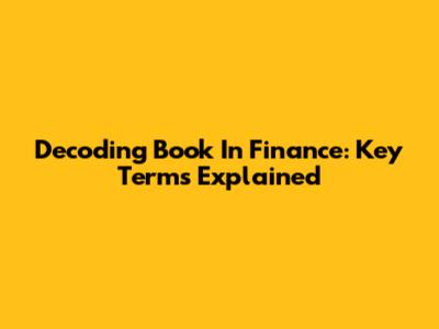 Decoding 'Book' In Finance: Key Terms Explained