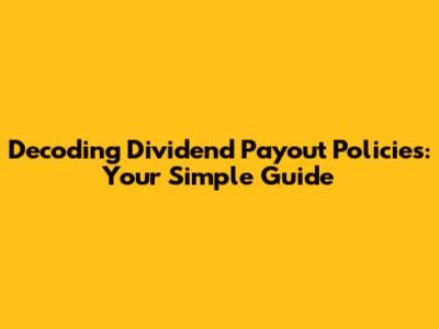 Decoding Dividend Payout Policies: Your Simple Guide