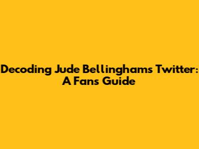 Decoding Jude Bellingham's Twitter: A Fan's Guide