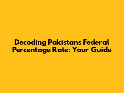 Decoding Pakistan's Federal Percentage Rate: Your Guide