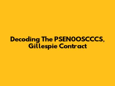 Decoding The PSEN0OSCCCS, Gillespie Contract
