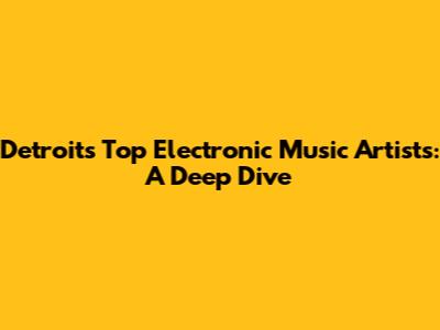 Detroit's Top Electronic Music Artists: A Deep Dive