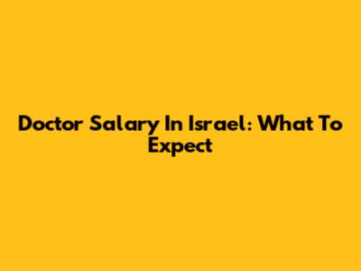 Doctor Salary In Israel: What To Expect