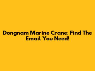 Dongnam Marine Crane: Find The Email You Need!